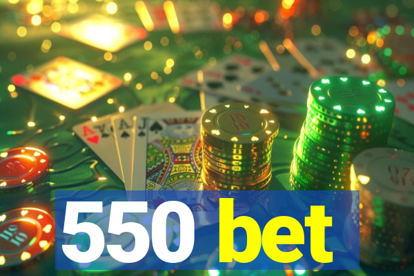 550 bet